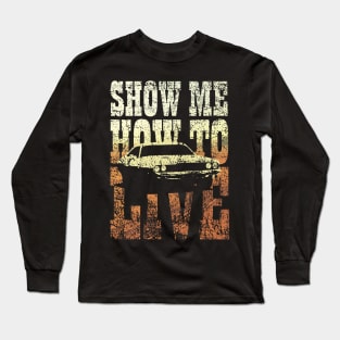 Show me how to live Long Sleeve T-Shirt